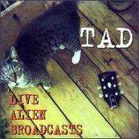 Tad : Live Alien Broadcasts